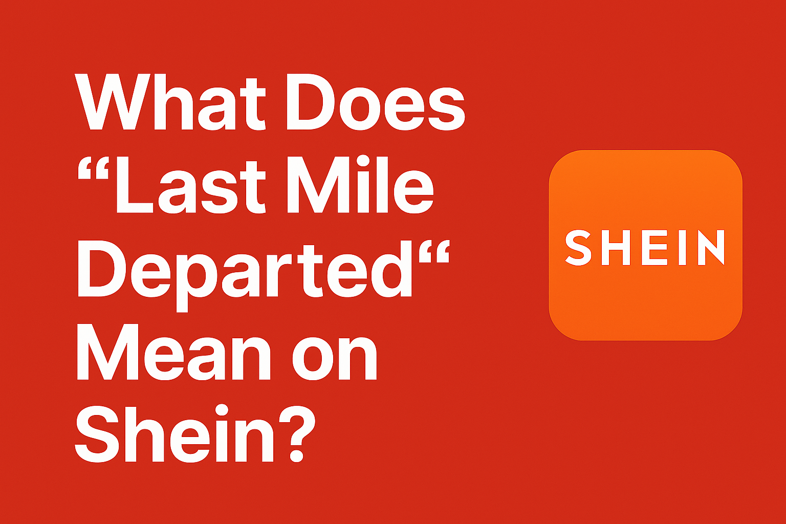 What Does "Last Mile Departed" Mean on Shein?